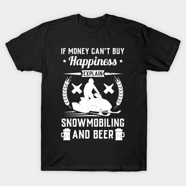 If Money Cant Buy Happiness Explain Snowmobiling And Beer T-Shirt by gogusajgm